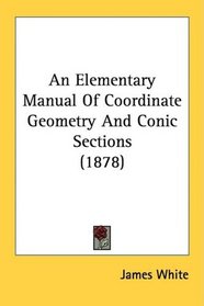 An Elementary Manual Of Coordinate Geometry And Conic Sections (1878)