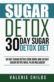 Sugar Detox: 30 Day Sugar Detox Diet - BONUS! 30 Day Sugar Detox Cook Book and 30 Day Sugar Detox Meal Plan Included!