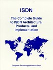 Isdn: The Complete Guide to Isdn Architecture, Products, and Implementation