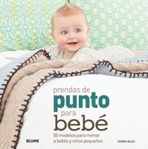 Prendas de punto para bebe: 50 modelos para mimar a bebes y ninos pequenos (Spanish Edition)