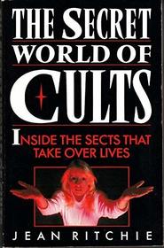 The Secret World of Cults: Inside the Sects That Take Over Lives