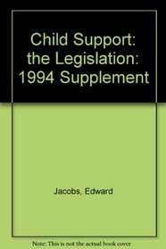 Child Support: the Legislation: 1994 Supplement
