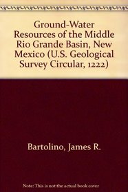 Ground-Water Resources of the Middle Rio Grande Basin, New Mexico (U.S. Geological Survey Circular, 1222)