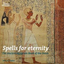 Spells for Eternity: The Ancient Egyptian Book of the Dead