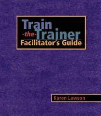 Train-the-Trainer : Facilitator's Guide (Pfeiffer)