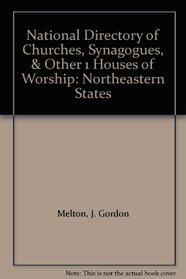 National Directory of Churches, Synagogues, and Other Houses of Worship: Northeastern States (National Directory of Churches, Synagogues, and Other Houses of Worship (Northeastern States))