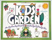 Kids Garden! The Anytime, Anyplace Guide to Sowing  Growing Fun (Kids Can! Series)