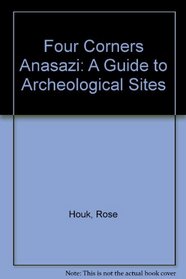 Four Corners Anasazi: A Guide to Archeological Sites