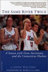 The Same River Twice : A Season with Geno Auriemma and the Connecticut Huskies
