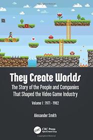 They Create Worlds: The Story of the People and Companies That Shaped the Video Game Industry, Vol. I: 1971-1982