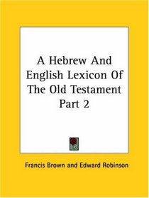 A Hebrew And English Lexicon Of The Old Testament Part 2