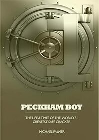 Peckham Boy the life & times of the world's greatest safe cracker