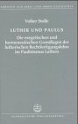 Luther und Paulus: Die Exegetischen und hermeneutischen Grundlagen der lutherischen Rechtfertigungslehre im Paulinismus Luthers