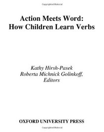 Action Meets Word: How Children Learn Verbs