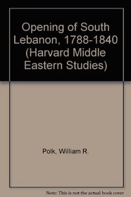 The Opening of South Lebanon, 1788-1840: A Study of the Impact of the West on the Middle East (Harvard Middle Eastern Studies)