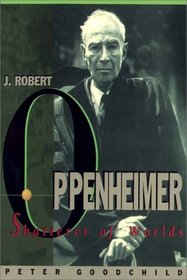 J. Robert Oppenheimer:  Shatterer Of Worlds