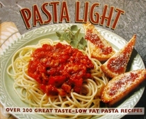 Pasta Light: Over 200 Great Taste, Low Fat Pasta Recipes