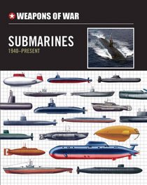 Submarines 1940-Present (Weapons of War)