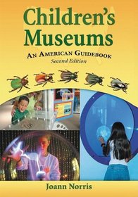 Children's Museums: An American Guidebook, <I>2d ed.</I>