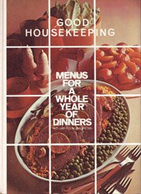 Good Housekeeping Menus for a Whole Year of Dinners With over 700 Recipes and Tips