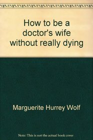 How to be a doctor's wife without really dying