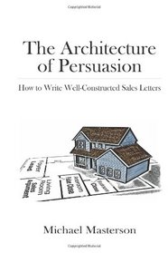 The Architecture of Persuasion: How to Write Well-Constructed Sales Letters