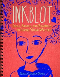 Inkblot: Ideas, Advice, and Examples to Inspire Young Writers (Writer's Notebook)