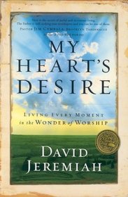 My Heart's Desire: Living Every Moment in the Wonder of Worship
