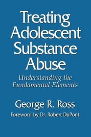 Treating Adolescent Substance Abuse: Understanding the Fundamental Elements