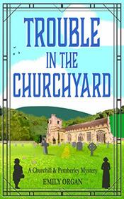 Trouble in the Churchyard (Churchill and Pemberley Cozy Mystery Series)