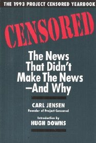 Censored: The News That Didn't Make the News--And Why