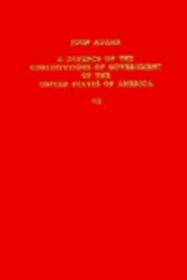 A Defence of the Constitutions of Government of the United States of America, Against the Attack of M.