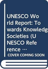 UNESCO World Report: Towards Knowledge Societies (UNESCO Reference Works)