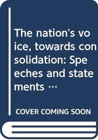 The nation's voice, towards consolidation: Speeches and statements (Documentation series)