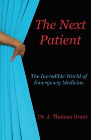 The Next Patient: The Incredible World of Emergency Medicine