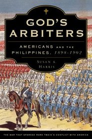 God's Arbiters: Americans and the Philippines, 1898-1902 (Imagining the Americas)