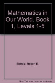 Mathematics in Our World. Book 1, Levels 1-5