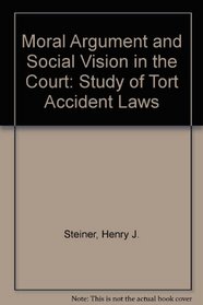Moral Argument and Social Vision in the Courts: A Study of Tort Accident Law