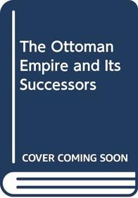 The Ottoman Empire and Its Successors