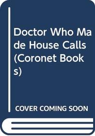 Doctor Who Made House Calls (Coronet Books)
