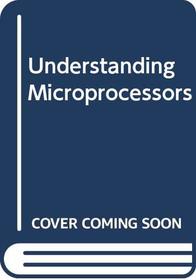 Understanding Microprocessors (Sams Understanding Series)