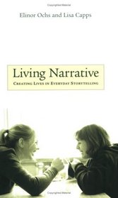 Living Narrative : Creating Lives in Everyday Storytelling
