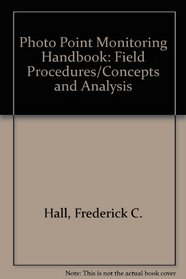 Photo Point Monitoring Handbook: Field Procedures/Concepts and Analysis