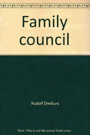 Family council: The Dreikurs technique for putting an end to war between parents and children (and between children and children)