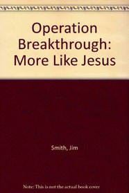 Operation Breakthrough: More Like Jesus