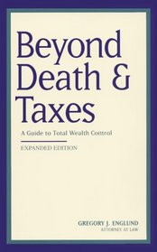 Beyond death & taxes: A guide to total wealth control