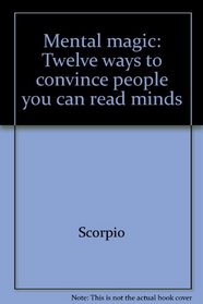 Mental magic: Twelve ways to convince people you can read minds