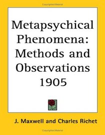 Metapsychical Phenomena: Methods And Observations 1905