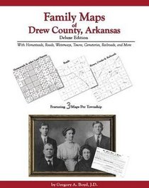 Family Maps of Drew County, Arkansas, Deluxe Edition