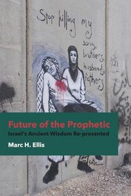 Future of the Prophetic: Israel's Ancient Wisdom Re-presented